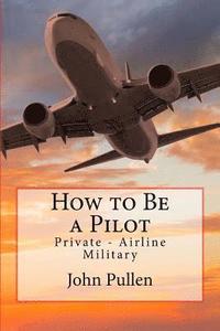 bokomslag How to Be a Pilot: Private - Airline Military