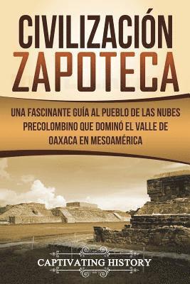 Captivating History - Civilización Zapoteca: Una Fascinante Guía al Pueblo de las Nubes Precolombino Que Dominó el Valle de Oaxaca en Mesoamérica (Libro en Español, Häftad