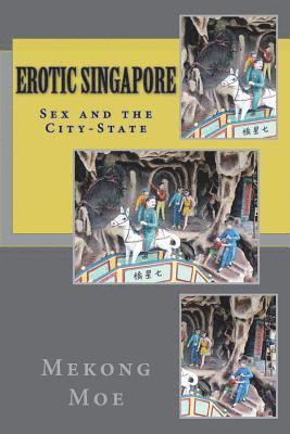 Mekong Moe - Erotic Singapore: Sex and the City-State, Häftad. Tillgänglighet: Lägg i varukorg
