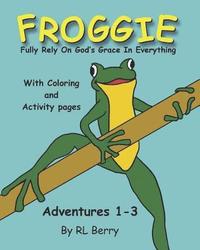 bokomslag Froggie Adventures 1-3 Coloring and Activity Book: Fully Rely On God's Grace In Everything