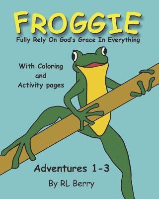 R. L. Berry - Froggie Adventures 1-3 Coloring and Activity Book: Fully Rely On God's Grace In Everything, Häftad