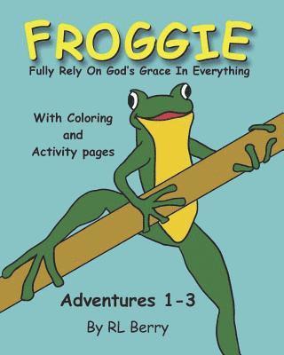 Froggie Adventures 1-3 Coloring and Activity Book: Fully Rely On God's Grace In Everything 1