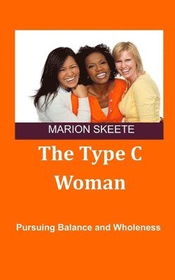 Marion D. Skeete - The Type C Woman: Pursuing Balance and Wholeness, Häftad