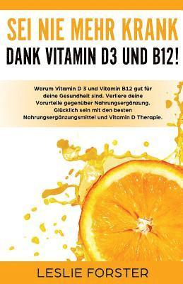 Sei nie mehr krank dank Vitamin D 3 und Vitamin B12! 1