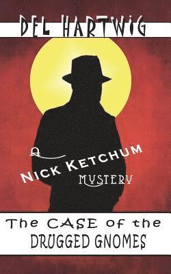 bokomslag The Case of the Drugged Gnomes: A Nick Ketchum Mystery