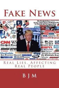 bokomslag Fake News: Real Lies, Affecting Real People