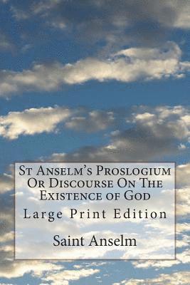 St Anselm's Proslogium Or Discourse On The Existence of God: Large Print Edition 1