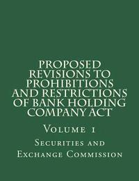 bokomslag Proposed Revisions to Prohibitions and Restrictions of Bank Holding Company Act: Volume 1