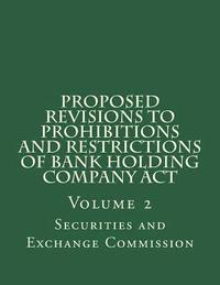 bokomslag Proposed Revisions to Prohibitions and Restrictions of Bank Holding Company Act: Volume 2