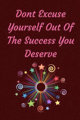 bokomslag Don't Excuse Yourself Out Of The Success You Deserve: You Are Responsible For You