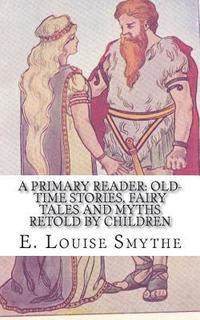 bokomslag A Primary Reader: Old-time Stories, Fairy Tales and Myths Retold by Children