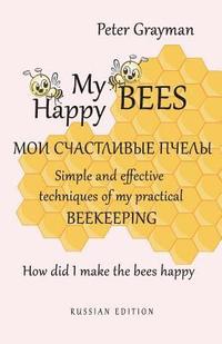 bokomslag My happy bees RUSSIAN EDITION: Simple and effective techniques of my practical beekeeping. How did I make the bees happy? RUSSIAN EDITION