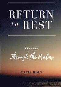 bokomslag Return to Rest: Praying through the Psalms