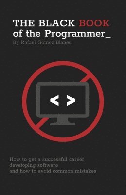 Rafael Gómez Blanes - The Black Book of the Programmer: How to get a successful career developing software and how to avoid common mistakes, Häftad