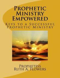 bokomslag Prophetic Ministry Empowered: Keys to a Ssussessful Prophetic Ministry