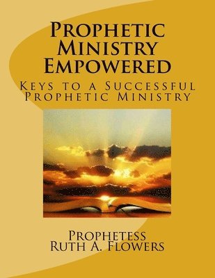 bokomslag Prophetic Ministry Empowered: Keys to a Successful Prophetic Ministry