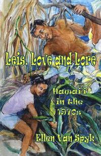 bokomslag Leis, Love and Lore: Hawai'i in the 1970s