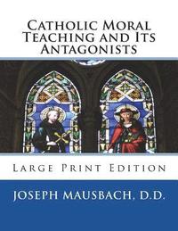 bokomslag Catholic Moral Teaching and Its Antagonists: Large Print Edition