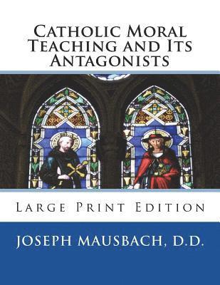 Catholic Moral Teaching and Its Antagonists: Large Print Edition 1