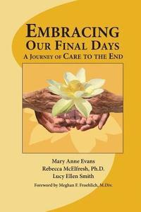 bokomslag Embracing Our Final Days: A Journey of Care to the End