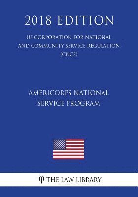 bokomslag AmeriCorps National Service Program (US Corporation for National and Community Service Regulation) (CNCS) (2018 Edition)