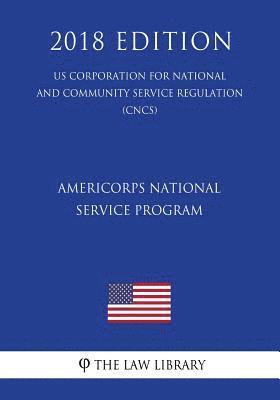 The Law Library - AmeriCorps National Service Program (US Corporation for National and Community Service Regulation) (CNCS) (2018 Edition), Häftad