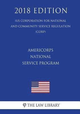 bokomslag Americorps National Service Program (Us Corporation for National and Community Service Regulation) (Corp) (2018 Edition)