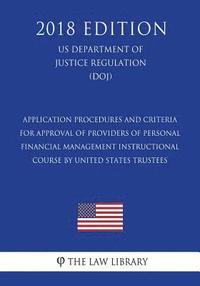 bokomslag Application Procedures and Criteria for Approval of Providers of Personal Financial Management Instructional Course by United States Trustees (US Depa