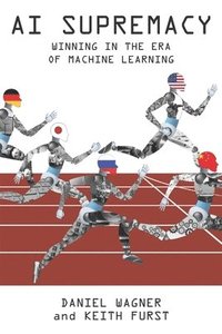 bokomslag AI Supremacy: Winning in the Era of Machine Learning