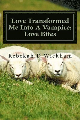 Love Transformed Me Into A Vampire: Love Bites: Love Turned Me Into A Vampire 1