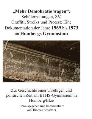 'Mehr Demokratie wagen': Schülerzeitungen, SV, Graffiti, Streiks und Protest: Zur Geschichte einer unruhigen und politischen Zeit am BTHS-Gymna 1