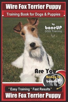 bokomslag Wire Fox Terrier Puppy Wire Fox Terrier Training Book for Dogs & Puppies By Bone: Are You Ready to Bone Up? Easy Training * Fast Results Wire fox Terr