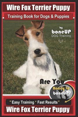Wire Fox Terrier Puppy Wire Fox Terrier Training Book for Dogs & Puppies By Bone: Are You Ready to Bone Up? Easy Training * Fast Results Wire fox Terr 1