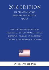 bokomslag Civilian Health and Medical Program of the Uniformed Services (CHAMPUS) - TRICARE - Inclusion of TRICARE Retail Pharmacy Program (US Department of Def