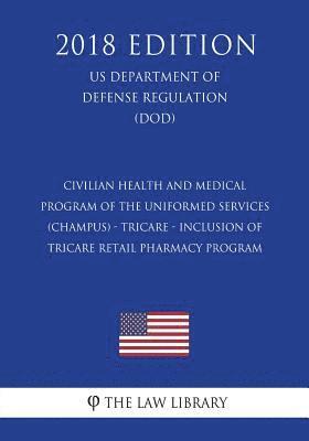 Civilian Health and Medical Program of the Uniformed Services (CHAMPUS) - TRICARE - Inclusion of TRICARE Retail Pharmacy Program (US Department of Def 1