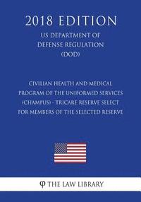 bokomslag Civilian Health and Medical Program of the Uniformed Services (Champus) - Tricare Reserve Select for Members of the Selected Reserve (Us Department of