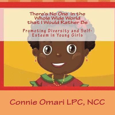 Connie Omari - There's No One in the Whole Wide World that I Would Rather Be: Promoting Self Esteem and Diversity in Young Girls, Häftad