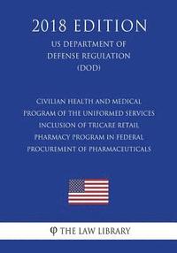 bokomslag Civilian Health and Medical Program of the Uniformed Services - Inclusion of TRICARE Retail Pharmacy Program in Federal Procurement of Pharmaceuticals