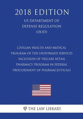 bokomslag Civilian Health and Medical Program of the Uniformed Services - Inclusion of TRICARE Retail Pharmacy Program in Federal Procurement of Pharmaceuticals