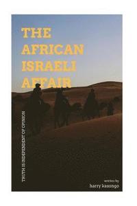 bokomslag The African Israeli Affair: Truth is independent of opinion