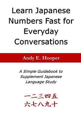 Learn Japanese Numbers Fast for Everyday Conversations: A Simple Guidebook to Supplement Japanese Language Study 1