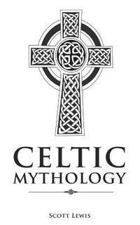 bokomslag Celtic Mythology: Classic Stories of the Celtic Gods, Goddesses, Heroes, and Monsters