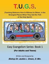 bokomslag T.U.G.S.: Teaching Believers How to Witness to Others in the Strangest Places When they Get the TUG of the Holy Spirit
