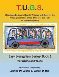 bokomslag T.U.G.S.: Teaching Believers How to Witness to Others in the Strangest Places When they Get the TUG of the Holy Spirit