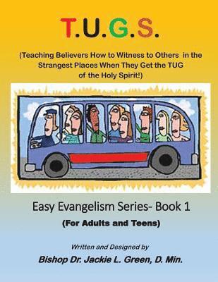 Jackie L. Green D. Min - T.U.G.S.: Teaching Believers How to Witness to Others in the Strangest Places When they Get the TUG of the Holy Spirit, Häftad