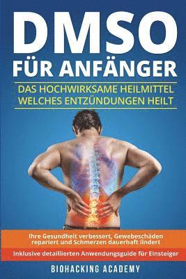 bokomslag DMSO für Anfänger: Das hochwirksame Heilmittel welches Entzündungen heilt, Ihre Gesundheit verbessert, Gewebeschäden repariert und Schmer