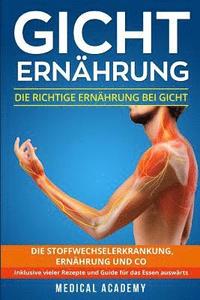 bokomslag Gicht Ernährung: Die richtige Ernährung bei Gicht. Die Stoffwechselerkrankung, Ernährung und Co. Inklusive vieler Rezepte und Guide für