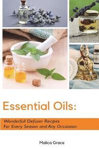 bokomslag Essential Oils: Wonderfull Defuser Recipes For Every Season and Any Occassion
