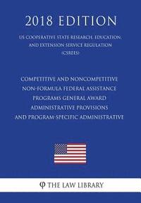bokomslag Competitive and Noncompetitive Non-formula Federal Assistance Programs - General Award Administrative Provisions and Program-Specific Administrative (
