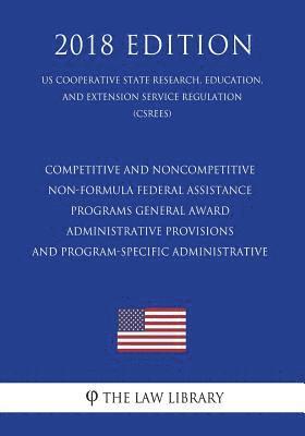 Competitive and Noncompetitive Non-formula Federal Assistance Programs - General Award Administrative Provisions and Program-Specific Administrative ( 1